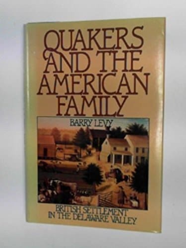 Quakers and the American Family: British Settlement in the Delaware Valley