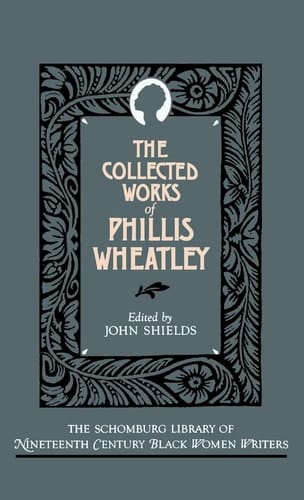 The Collected Works of Phillis Wheatley (The Schomburg Library of Nineteenth-Century Black Women Writers)