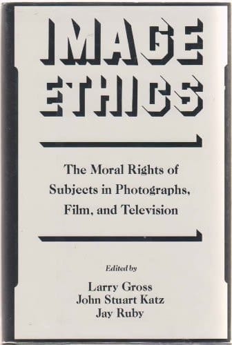 Image Ethics: The Moral Rights of Subjects in Photographs, Film, and Television (Communication & Society)