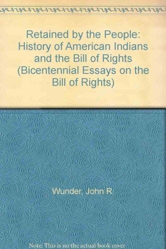 "Retained by The People": A History of American Indians and the Bill of Rights (Bicentennial Essays on the Bill of Rights)