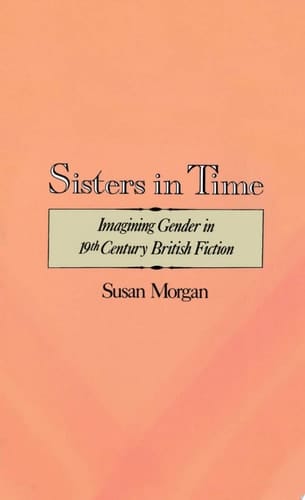 Sisters in Time: Imagining Gender in Nineteenth-century British Fiction