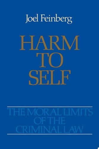 Harm to Self (Moral Limits of the Criminal Law, Vol. 3)