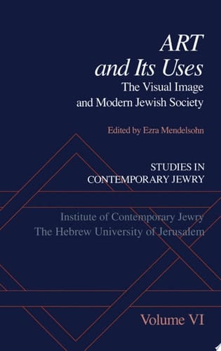 Studies in Contemporary Jewry: Volume VI: Art and Its Uses: The Visual Image and Modern Jewish Society (Studies in Contemporary Jewry, Vol. VI)