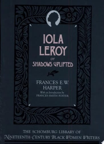 Iola Leroy: Or Shadows Uplifted (The Schomburg Library of Nineteenth-Century Black Women Writers)