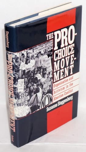 The Pro-Choice Movement: Organization and Activism in the Abortion Conflict