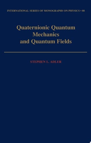 Quaternionic Quantum Mechanics and Quantum Fields (International Series of Monographs on Physics)