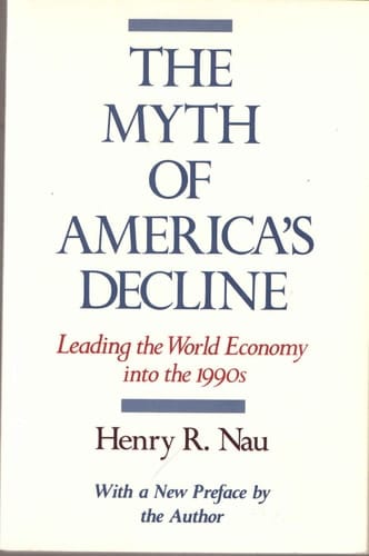 The Myth of America's Decline: Leading the World Economy into the 1990s