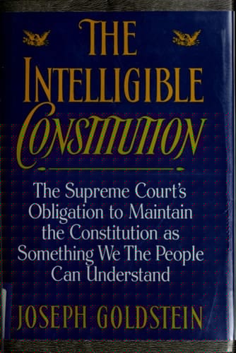 The Intelligible Constitution: The Supreme Court's Obligation to Maintain the Constitution as Something We the People Can Understand