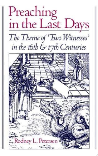 Preaching in the Last Days: The Theme of "Two Witnesses" in the 16th and 17th Centuries