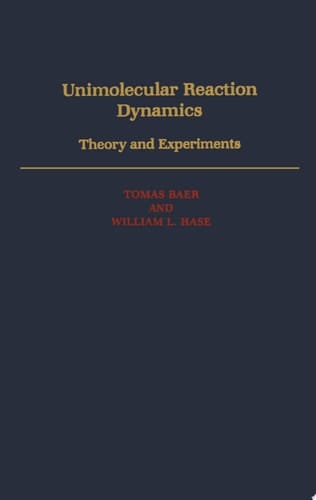 Unimolecular Reaction Dynamics: Theory and Experiments (International Series of Monographs on Chemistry, 31)