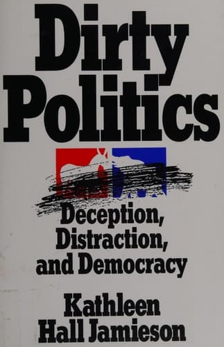 Dirty Politics: Deception, Distraction, and Democracy