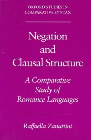 Negation and Clausal Structure: A Comparative Study of Romance Languages (Oxford Studies in Comparative Syntax)