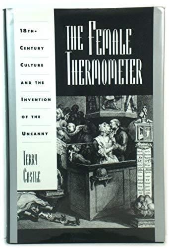 The Female Thermometer: Eighteenth-Century Culture and the Invention of the Uncanny (Ideologies of Desire)