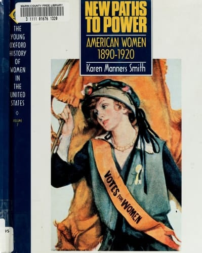 New Paths to Power: American Women 1890-1920 (Young Oxford History of Women in the United States, Volume 7)
