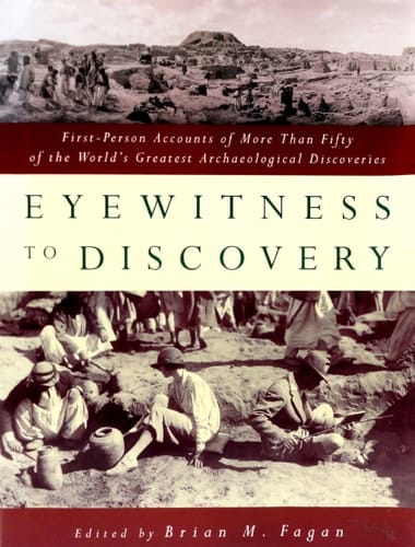 Eyewitness to Discovery: First-Person Accounts of More Than Fifty of the World's Greatest Archaeological Discoveries