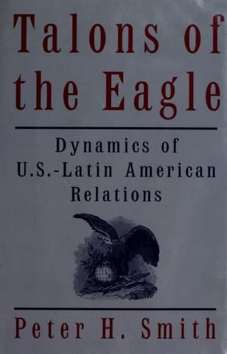 Talons of the Eagle: Dynamics of U.S.-Latin American Relations