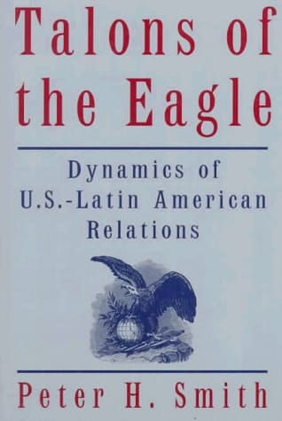 Talons of the Eagle: Dynamics of U.S.-Latin American Relations