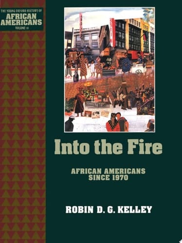 Into the Fire: African Americans Since 1970 (The Young Oxford History of African Americans, Volume 10)