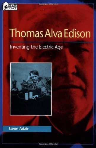 Thomas Alva Edison: Inventing the Electric Age (Oxford Portraits in Science)