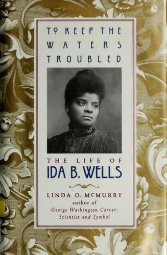 To Keep the Waters Troubled: The Life of Ida B. Wells