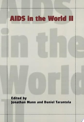 AIDS in the World II: Global Dimensions, Social Roots, and Responses