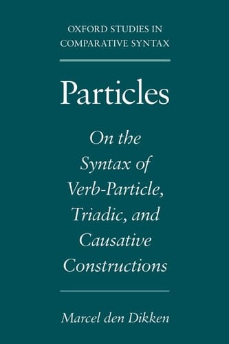 Particles: On the Syntax of Verb-Particle, Triadic and Causative Constructions (Oxford Studies in Comparative Syntax)