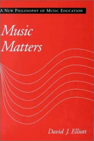 Music Matters: A New Philosophy of Music Education