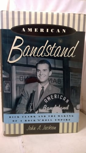 American Bandstand: Dick Clark and the Making of a Rock 'n' Roll Empire