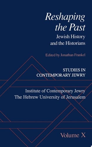 Studies in Contemporary Jewry: Volume X: Reshaping the Past: Jewish History and the Historians (Studies in Contemporary Jewry, Vol. X)