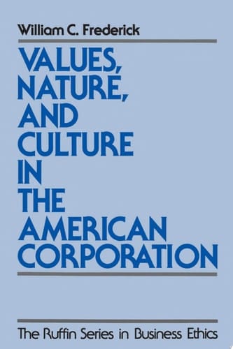 Values, Nature, and Culture in the American Corporation (The Ruffin Series in Business Ethics)