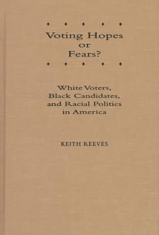 Voting Hopes or Fears?: White Voters, Black Candidates, and Racial Politics in America