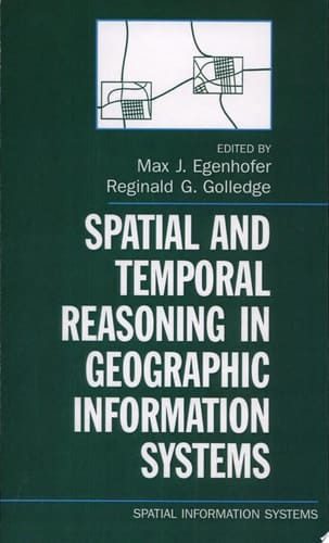Spatial and Temporal Reasoning in Geographic Information Systems (Spatial Information Systems)