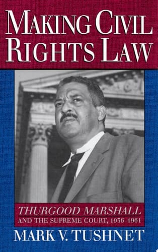 Making Civil Rights Law: Thurgood Marshall and the Supreme Court, 1936-1961