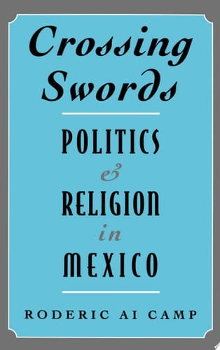 Crossing Swords: Politics and Religion in Mexico