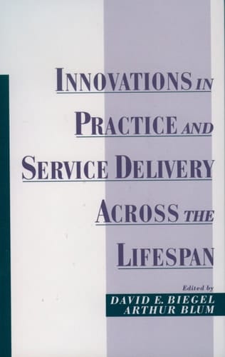 Innovations in Practice and Service Delivery Across the Lifespan (Innovations in Practice & Service Delivery with Vulnerable Populations S.)