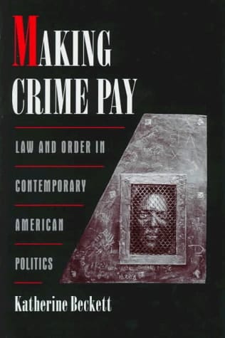 Making Crime Pay: Law and Order in Contemporary American Politics