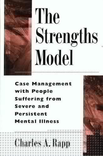 The Strengths Model: Case Management with People Suffering from Severe and Persistent Mental Illness