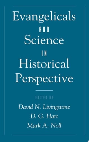 Evangelicals and Science in Historical Perspective (Religion in America Series)
