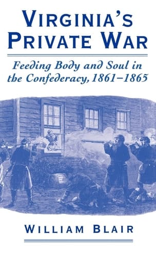 Virginia's Private War: Feeding Body and Soul in the Confederacy, 1861-1865
