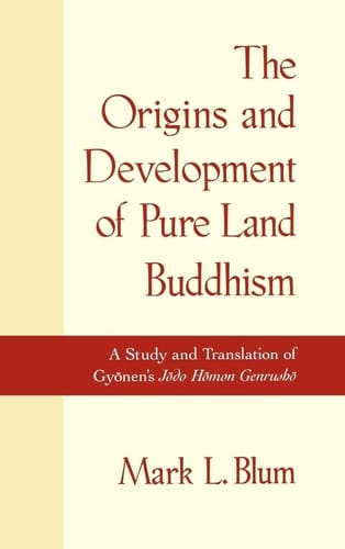 The Origins and Development of Pure Land Buddhism: A Study and Translation of Gyonen's Jodo Homon Genrusho