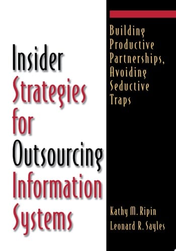 Insider Strategies for Outsourcing Information Systems: Building Productive Partnerships, Avoiding Seductive Traps