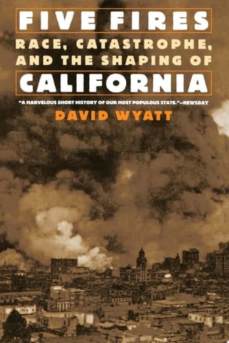 Five Fires: Race, Catastrophe, and the Shaping of California