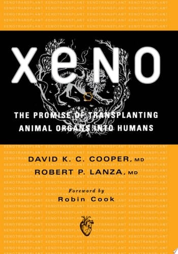 Xeno: The Promise of Transplanting Animal Organs into Humans