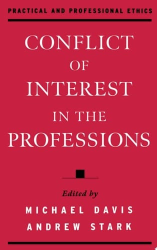 Conflict of Interest in the Professions (Practical and Professional Ethics)