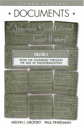 Documents of American Constitutional and Legal History: Volume I: From the Founding Through the Age of Industrialization