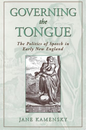Governing the Tongue: The Politics of Speech in Early New England