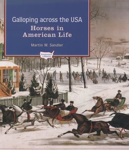 Galloping Across the U.S.A.: Horses in American Life (Transportation in America)