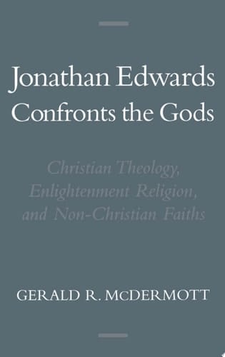 Jonathan Edwards Confronts the Gods: Christian Theology, Enlightenment Religion, and Non-Christian Faiths (Religion in America)