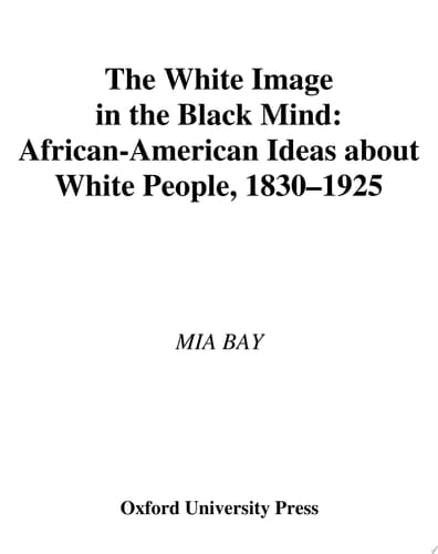 The White Image in the Black Mind African-American Ideas about White People, 1830-1925