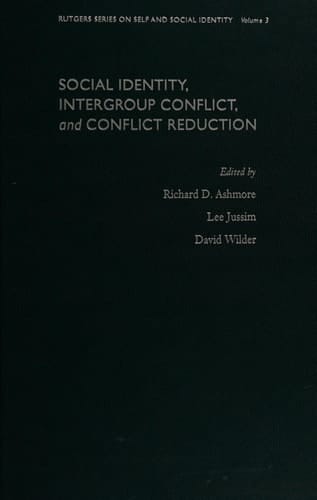 Social Identity, Intergroup Conflict, and Conflict Reduction (Rutgers Series on Self and Social Identity, Volume 3)